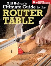 Bill Hylton's Ultimate Guide to the Router Table. Hylton 9781558707962 New**
