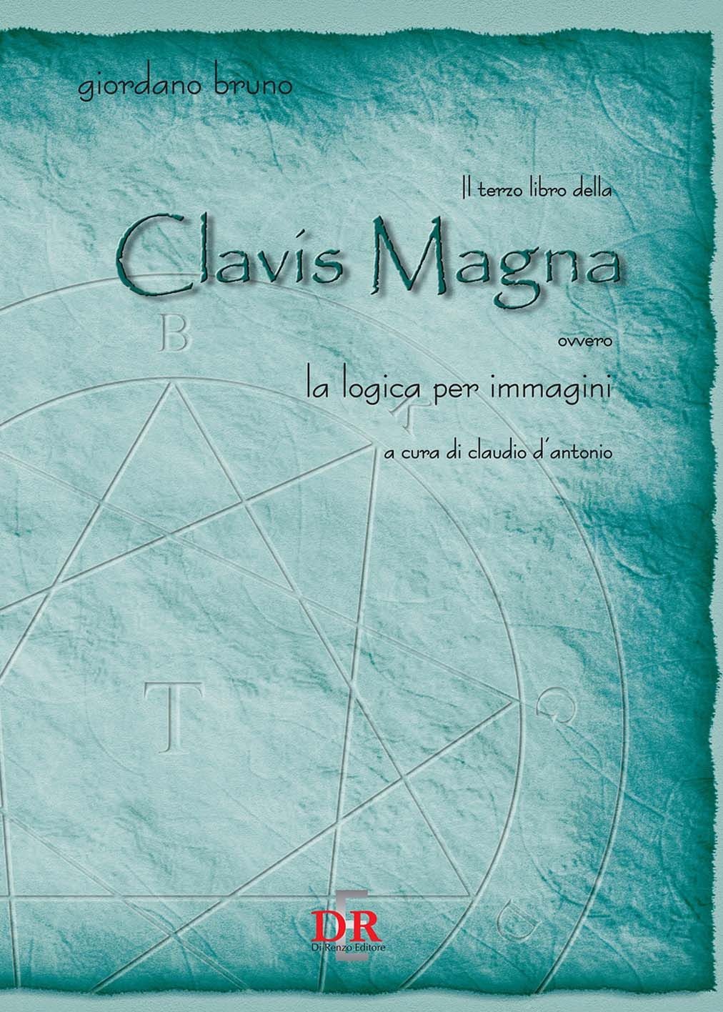 Libri Bruno Giordano - Il Terzo Libro Della Clavis Magna Ovvero La Logica Per Im