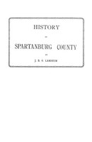 John B. O. Landrum | History Of Spartanburg County South Carolina | Taschenbuch