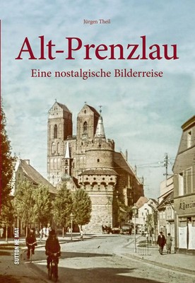 Alt-Prenzlau | Eine nostalgische Bilderreise | Jürgen Theil | Deutsch | Buch