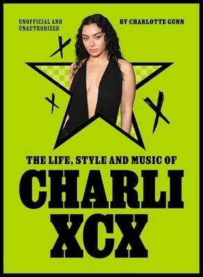 The Life, Style and Music of Charli XCX: Cultural Agenda Setter and Brat Icon b