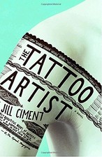 THE TATTOO ARTIST: A NOVEL By Jill Ciment