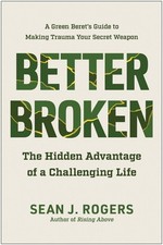 Better Broken: The Hidden Advantage of a Challenging Life by Sean J. Rogers Hard