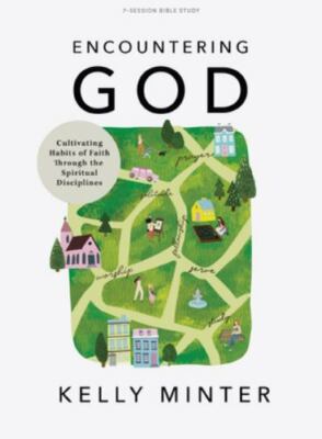 Encountering God - Bible Study Book: Cultivating Habits of Faith Through the Spi