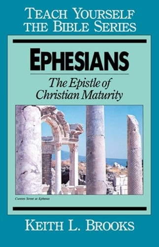 Ephesians-Teach Yourself the Bible Series: The Epistle of Christian Maturity