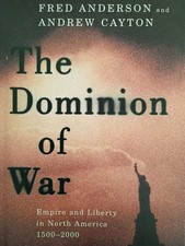 Dominion of War: Empire and Liberty in North America 1500-2000 by Andrew Cayton