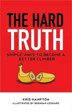 The Hard Truth: Simple Ways to Become a Better Climber (Paperback or Softback)