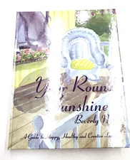 YEAR ROUND SUNSHINE: A GUIDE TO HAPPY, HEALTHY AND By Beverly K. Nye - Hardcover