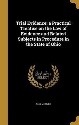 Trial Evidence; A Practical Treatise on the Law of Evidence and Related Subjects