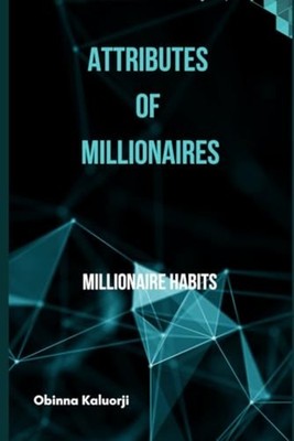 ATTRIBUTES OF MILLIONAIRES Millionaire Habits -  NEW OBINNA. KALUORJ 2022