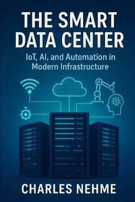 The Smart Data Center: IoT, AI, and Automation in Modern Infrastructure by Charl