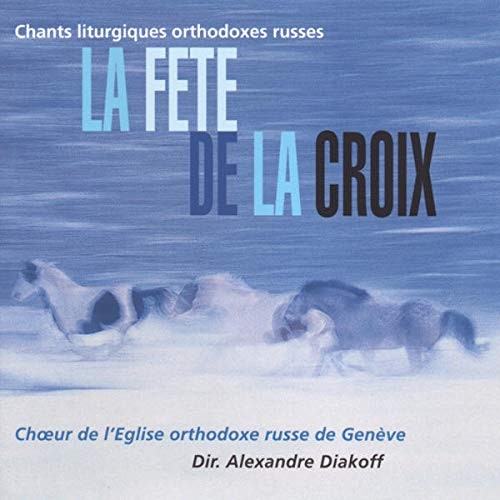 Diakoff,Alexandre/Chor Der Russ.Orth.Kirche Genf La Fete de la Croix (CD)