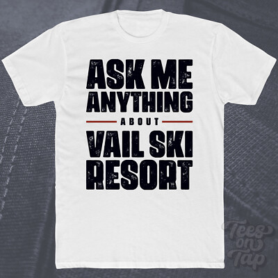 ASK ME ANYTHING ABOUT VAIL SKI RESORT T-SHIRT colorado Ski Wintersport cool