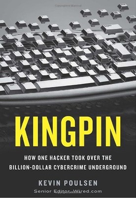 Kingpin: How One Hacker Took Over the Billion-Dollar Cybercrime Underground by