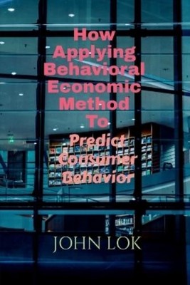 John Lok How Applying Behavioral Economic Method To (Taschenbuch) (US IMPORT)