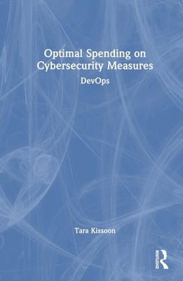 Optimal Spending on Cybersecurity Measures: DevOps by Tara Kissoon Hardcover Boo