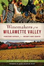 Winemakers of the Willamette Valley: Pioneering Vintners from Oregon's Wine ...