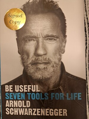Be Useful - Seven Tools for Life by Arnold Schwarzenegger - Signed Copy (2023)