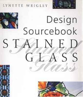 Stained Glass (Design Sourcebook S.) by Wrigley, Lynette 1859740359