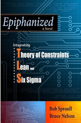 Epiphanized: Integrating Theory of Constraints, Lean and Six Sigma