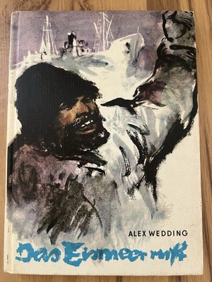 Alex  Wedding Das Eismeer Ruft, DDR Kinderbuch Verlag Harzpappe gebunden