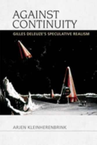 Speculative Realism Ser.: Against Continuity : Gilles Deleuze's Speculative ...