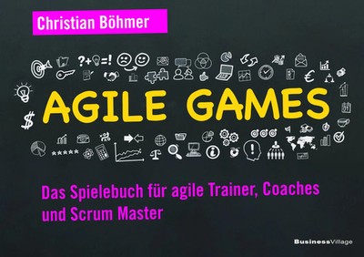 Agile Games | Das Spielebuch für agile Trainer, Coaches und Scrum Master | Buch