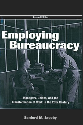 Employing Bureaucracy (Organization and Management Series)