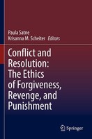 Conflict And Resolution: The Ethics Of Forgiveness, Revenge, And Punishment Paul