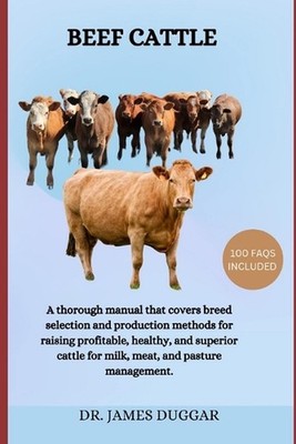 Beef Cattle: A thorough manual that covers breed selection and production method