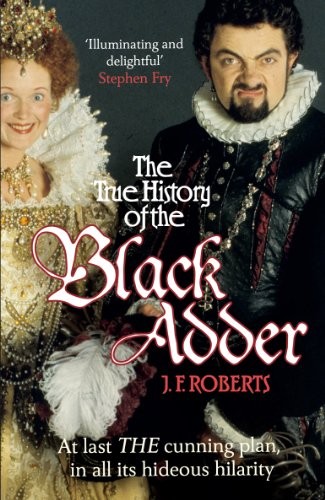 The True History of the Blackadder: The Unadulterated Tale of  .