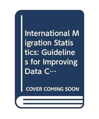International Migration Statistics: Guidelines for Improving Data Collection Sys