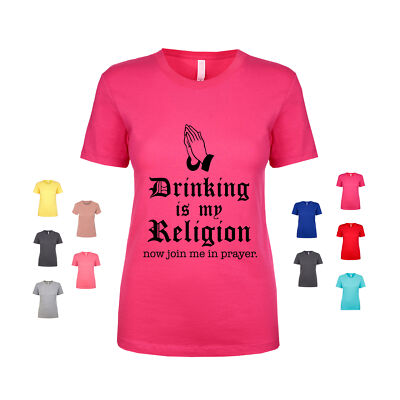 Drinking Is My Religion Now Join Me In Prayer cocktails beer Women's T Shirt