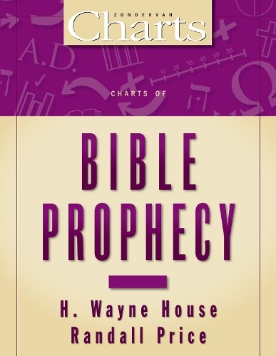 Charts of Bible Prophecy by H. Wayne House, J. Randall Price -