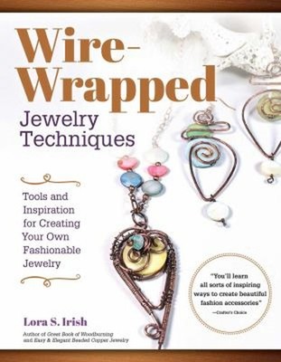 Wire-Wrapped Jewelry Techniques : Tools and Inspiration for Creat