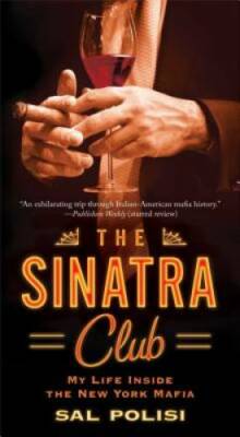 The Sinatra Club: My Life Inside the New York Mafia By Polisi, Sal - GOOD