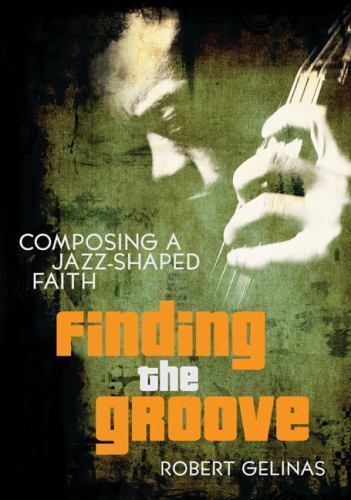 Finding the Groove: Composing a Jazz-Shaped Faith Gelinas, Robert paperback Use