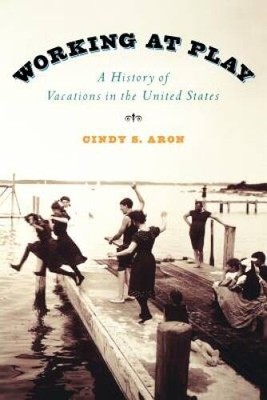 Working At Play: A History of Vacations in the United States - Paperback - GOOD