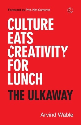 Culture Eats Creativity for Lunch: The Ulkaway by Arvind Wable Paperback Book