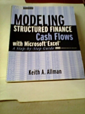 Wiley Finance: Modeling Structured Finance Cash Flows with Microsoft Excel...