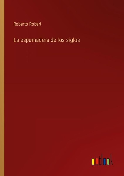 La Espumadera De Los Siglos Roberto Robert-image
