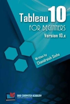 Tableau 10 for Beginners: Step by Step guide to developing visualizations - GOOD