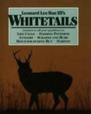 Leonard Lee Rue Iii's Whitetails: Answers to All Your Questions on Life...