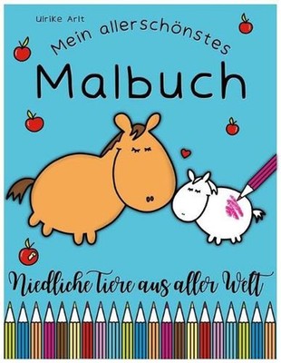 Mein allerschnstes Malbuch: Niedliche Tiere aus aller Welt by Ulrike Arlt (Germa