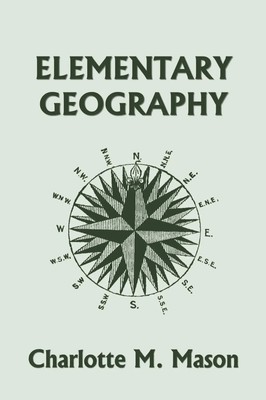 Charlotte M. Mason | Elementary Geography, Book I in the Ambleside Geography...
