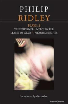 Ridley Plays: 2: Vincent River; Mercury Fur; Leaves Of Glass; Piranha Heigh...