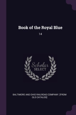 Baltimore and Ohio R - Book of the Royal Blue 14 - Neues Taschenbuch oder s - J555z