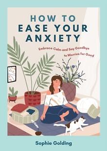 How to Ease Your Anxiety by Sophie Golding 9781837993796 NEW