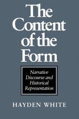 The Content of the Form: Narrative Discourse and Historical Represe - GOOD