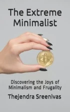 The Extreme Minimalist: Discovering the Joys of Minimalism and Frugality by B...